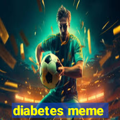 diabetes meme